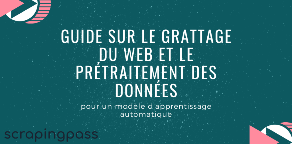 Guide sur le grattage du Web et le prétraitement des données